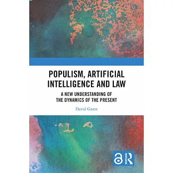 Populism, Artificial Intelligence and Law: A New Understanding of the Dynamics of the Present