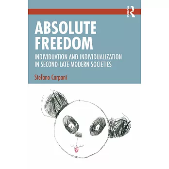 Absolute Freedom: Individuation and Individualization in Second-Late-Modern Societies