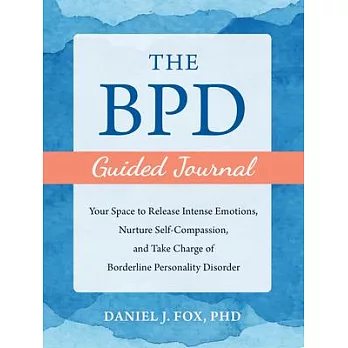 The Bpd Guided Journal: Your Space to Release Intense Emotions, Nurture Self-Compassion, and Take Charge of Borderline Personality Disorder