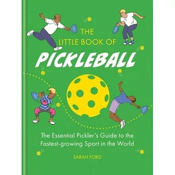 The Little Book of Pickleball: The Essential Pickler’s Guide to the Fastest-Growing Sport in the World