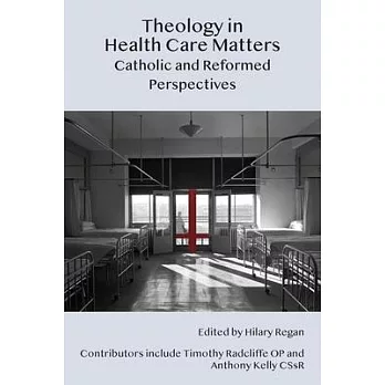 Theology in Health Care Matters: Catholic and Reformed Perspectives