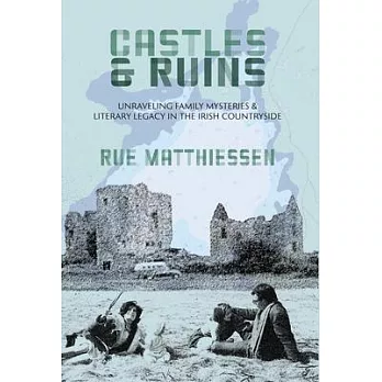 Castles & Ruins: Unraveling Family Mysteries and Literary Legacy in the Irish Countryside