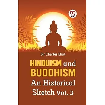 Hinduism And Buddhism An Historical Sketch Vol. 3