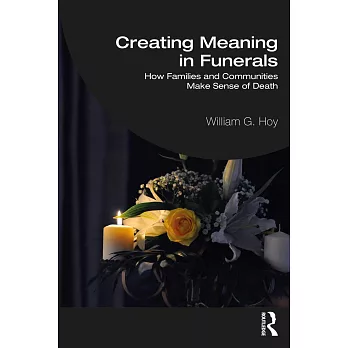 Creating Meaning in Funerals: How Families and Communities Make Sense of Death