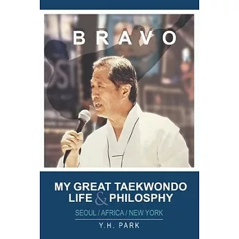 Bravo: My Great Taekwondo Life & Philosophy