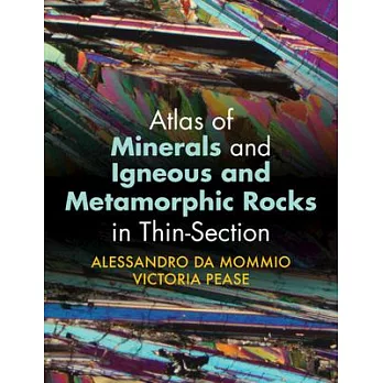 Atlas of Minerals and Igneous and Metamorphic Rocks in Thin-Section