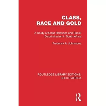 Class, Race and Gold: A Study of Class Relations and Racial Discrimination in South Africa
