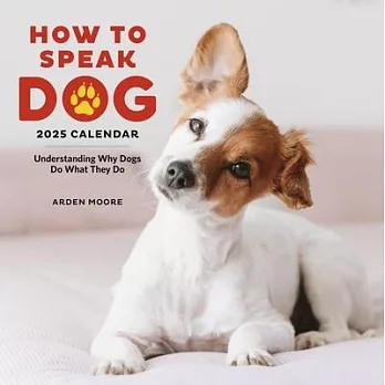 How to Speak Dog Wall Calendar 2025: Understanding Why Dogs Do What They Do