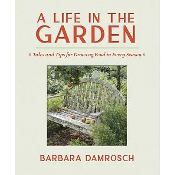 A Life in the Garden: Tales and Tips for Growing Food in Every Season