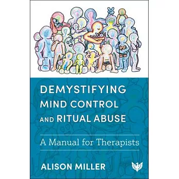 Demystifying Mind Control and Ritual Abuse: A Manual for Therapists