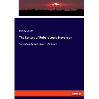 The Letters of Robert Louis Stevenson: To his family and friends - Volume I