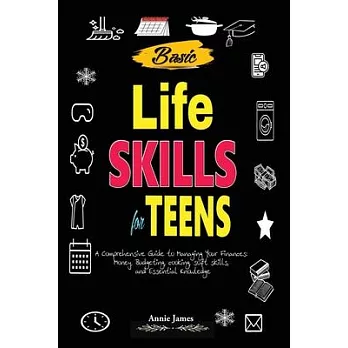 Basic Lifeskills for Teens: A Comprehensive Guide to Managing Your Finances, Money, Budgeting, Cooking, Soft skills, and mental Knowledge