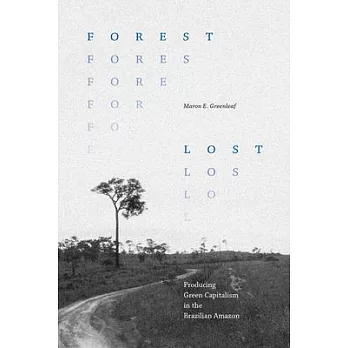 Forest Lost: Producing Green Capitalism in the Brazilian Amazon