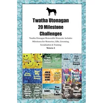 Twatha Utonagan 20 Milestone Challenges Twatha Utonagan Memorable Moments. Includes Milestones for Memories, Gifts, Grooming, Socialization & Training