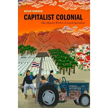 Capitalist Colonial: Thai Migrant Workers in Israeli Agriculture