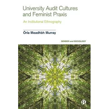 University Audit Cultures and Feminist PRAXIS: An Institutional Ethnography