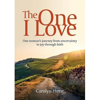 The One I Love: One woman’s journey from uncertainty to joy through faith