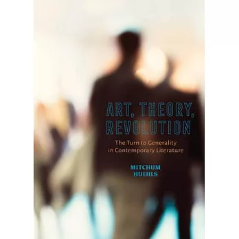 Art, Theory, Revolution: The Turn to Generality in Contemporary Literature