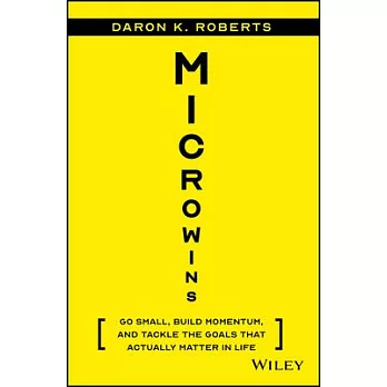 Microwins: Go Small, Build Momentum, and Tackle the Goals That Actually Matter in Life