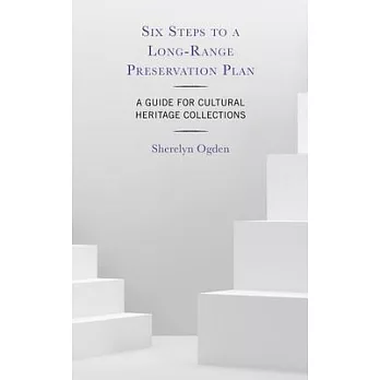 Six Steps to a Long-Range Preservation Plan: A Guide for Cultural Heritage Collections