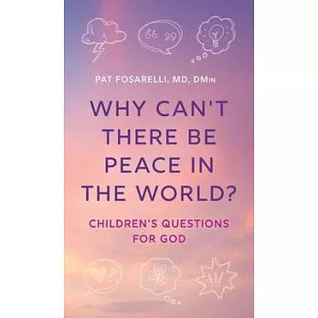 Why Can’t There Be Peace in the World?: Children’s Questions for God