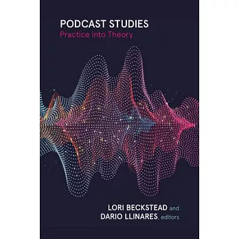 Podcast Studies: Practice Into Theory, Theory Into Practice