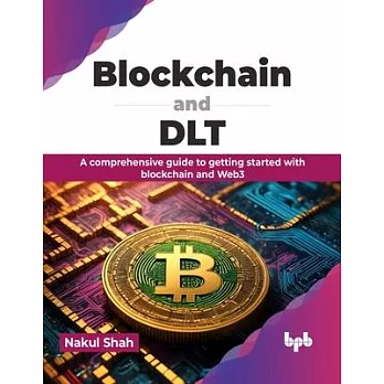 Blockchain and Dlt: A Comprehensive Guide to Getting Started with Blockchain and Web3