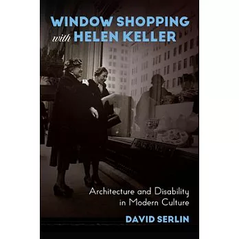 Window Shopping with Helen Keller: Architecture and Disability in Modern Culture