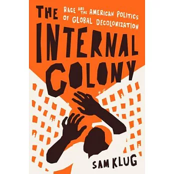 The Internal Colony: Race and the American Politics of Global Decolonization