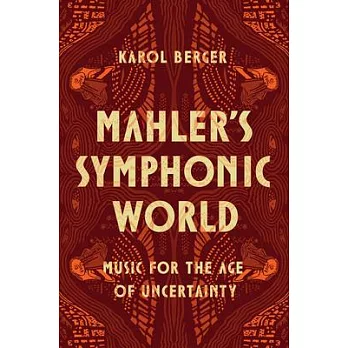 Mahler’s Symphonic World: Music for the Age of Uncertainty