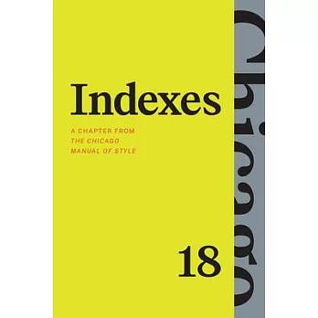 Indexes: A Chapter from the Chicago Manual of Style, Eighteenth Edition