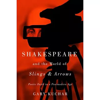 Shakespeare and the World of ＂Slings & Arrows＂: Poetic Faith in a Postmodern Age