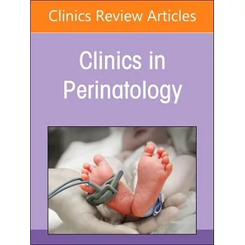 Perinatal Asphyxia: Moving the Needle, an Issue of Clinics in Perinatology: Volume 51-3