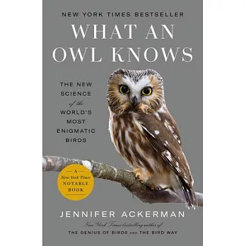 What an Owl Knows: The New Science of the World’s Most Enigmatic Birds