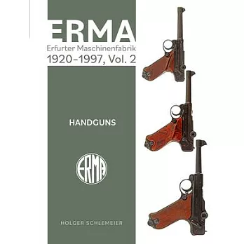 Erma: Erfurter Maschinenfabrik, 1920-1997, Vol. 2: Handguns