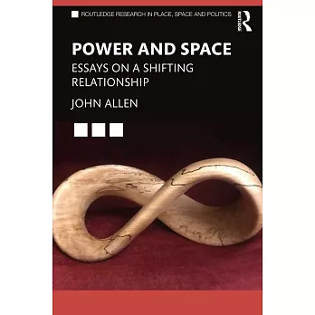 Power and Space: Essays on a Shifting Relationship