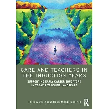 Care and Teachers in the Induction Years: Supporting Early Career Educators in Today’s Teaching Landscape