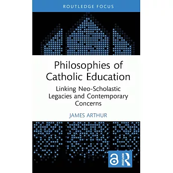 Philosophies of Catholic Education: Linking Neo-Scholastic Legacies and Contemporary Concerns