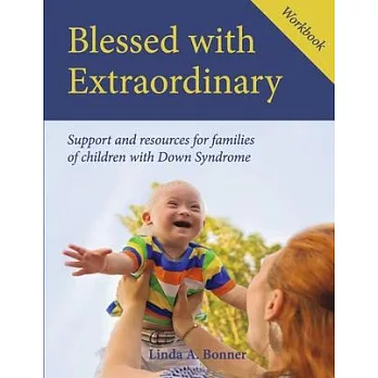 Blessed with Extraordinary Workbook: Support and Resources for Families of Children with Down Syndrome