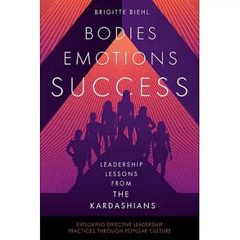 Bodies, Emotions, Success: Leadership Lessons from the Kardashians