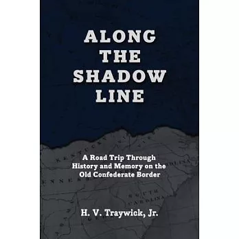 Along The Shadow Line: A Road Trip through History and Memory on the Old Confederate Border