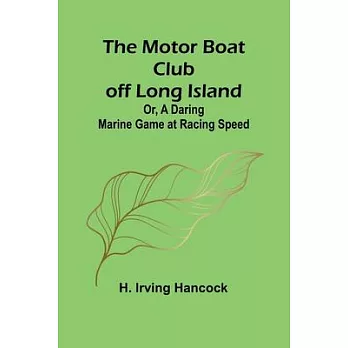 The Motor Boat Club off Long Island; Or, A Daring Marine Game at Racing Speed