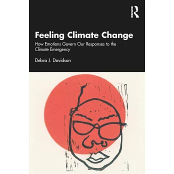 Feeling Climate Change: How Emotions Govern Our Responses to the Climate Emergency