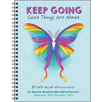 Kate Allan 16-Month 2024-2025 Weekly/Monthly Planner Calendar: Keep Going Good Things Are Ahead