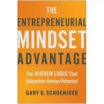 The Entrepreneurial Mindset Advantage: The Hidden Logic That Unleashes Human Potential