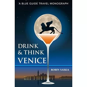 Drink & Think Venice: The Story of Venice in Twenty-Six Bars and Cafés