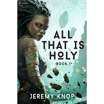 All That Is Holy: An Apocalyptic Progression-Fantasy Epic