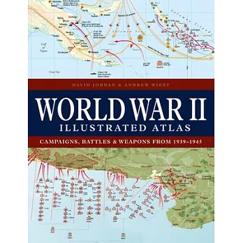 World War II Illustrated Atlas: Campaigns, Battles & Weapons from 1939-1945