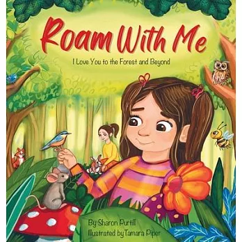 Roam With Me: I Love You to the Forest and Beyond (Mother and Daughter Edition)