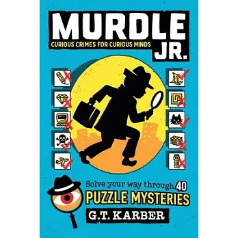 Murdle Jr.: Curious Crimes for Curious Minds: Solve Your Way Through 30+ Puzzle Mysteries for Aspiring Detectives!